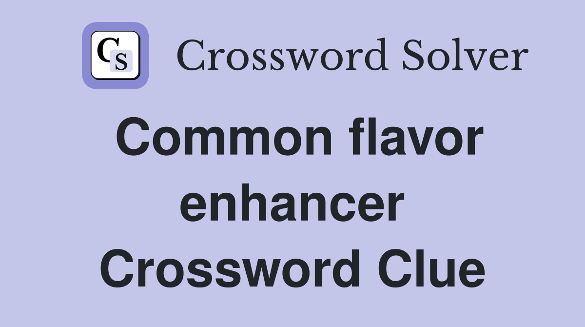 Common flavor enhancer Crossword Clue Answers Crossword Solver